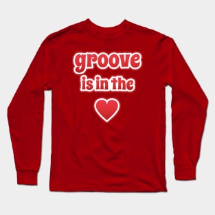 Groove Is In The Heart Long Sleeve T-Shirt